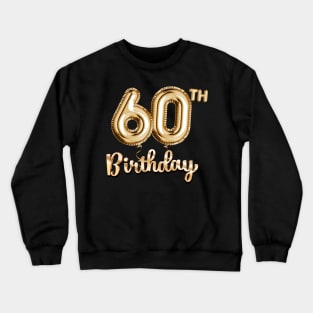 60th Birthday Gifts - Party Balloons Gold Crewneck Sweatshirt